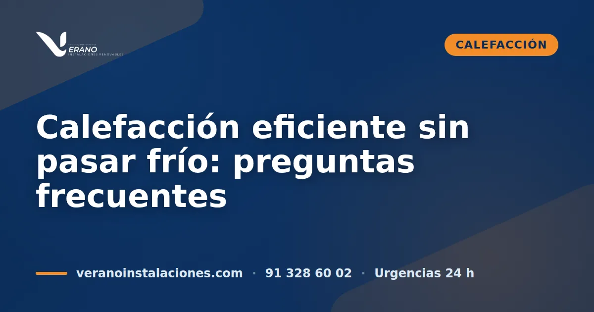 Calefacción eficiente sin pasar frío: preguntas frecuentes