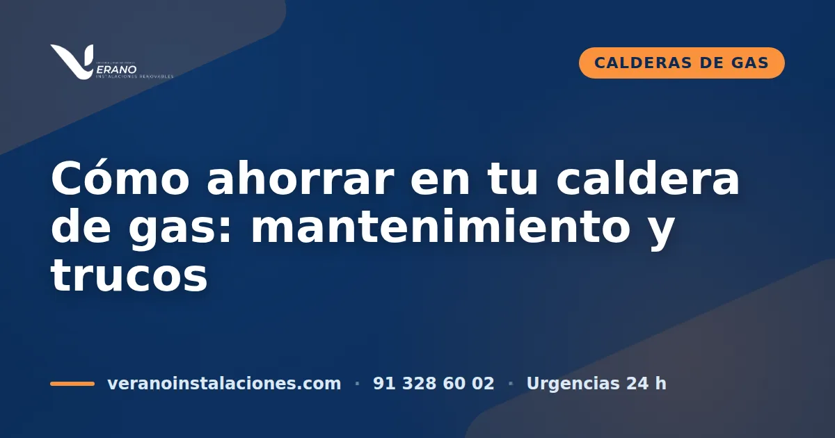 Cómo ahorrar en tu caldera de gas: mantenimiento y trucos que reducen la factura